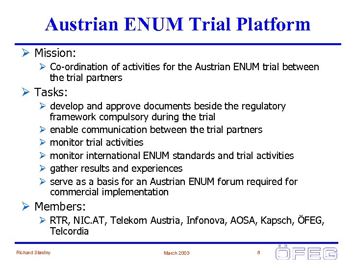 Austrian ENUM Trial Platform Ø Mission: Ø Co-ordination of activities for the Austrian ENUM