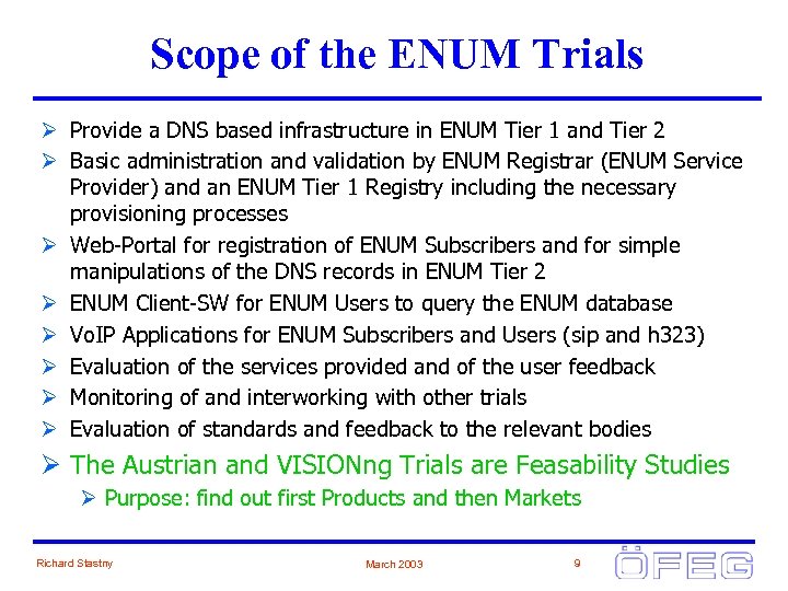 Scope of the ENUM Trials Ø Provide a DNS based infrastructure in ENUM Tier