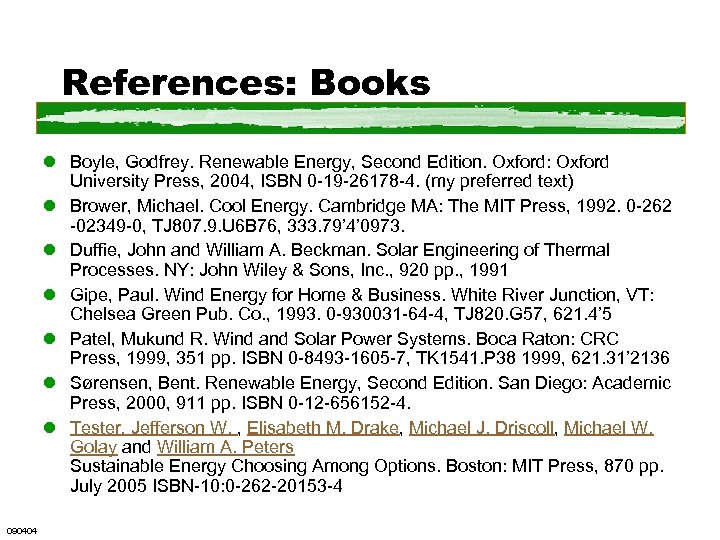 References: Books l Boyle, Godfrey. Renewable Energy, Second Edition. Oxford: Oxford University Press, 2004,