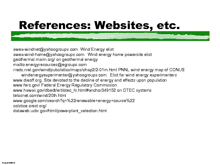 References: Websites, etc. awea-windnet@yahoogroups. com. Wind Energy elist awea-wind-home@yahoogroups. com. Wind energy home powersite