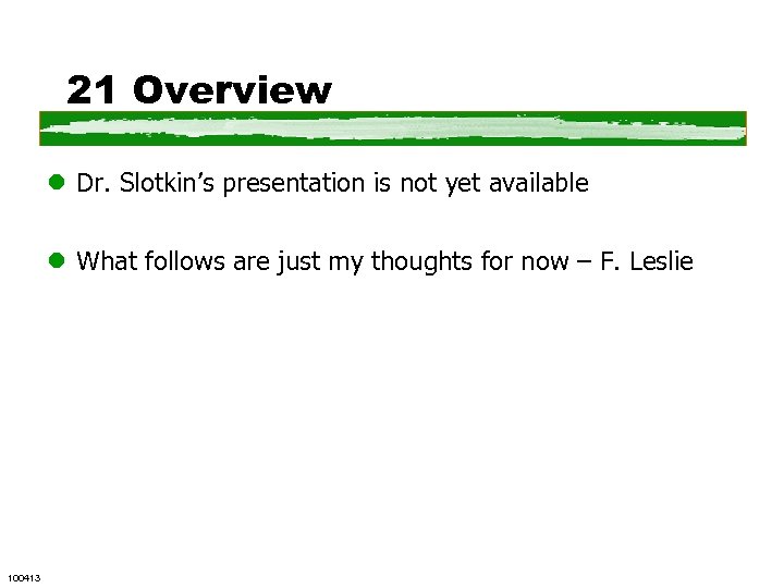 21 Overview l Dr. Slotkin’s presentation is not yet available l What follows are