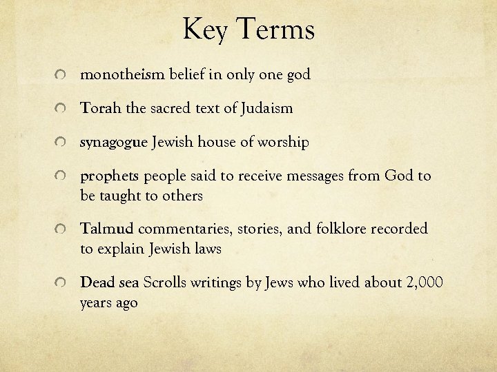 Key Terms monotheism belief in only one god Torah the sacred text of Judaism