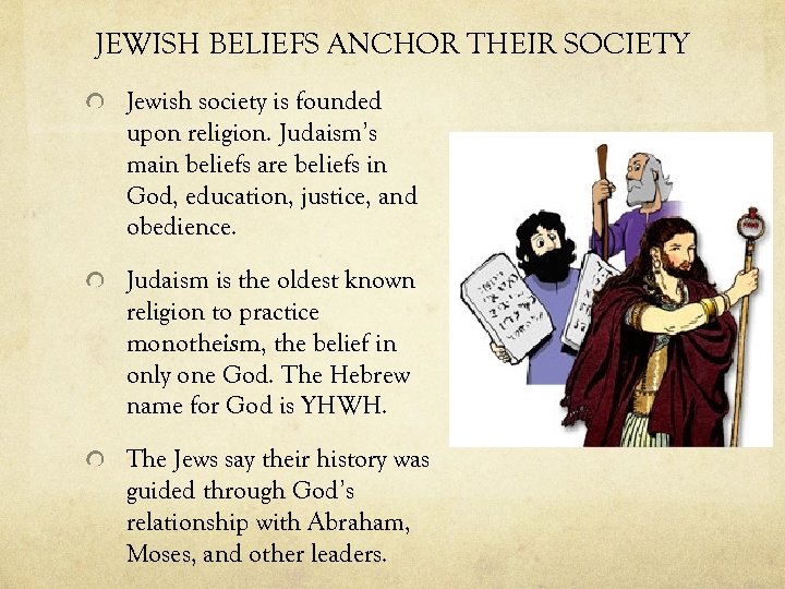 JEWISH BELIEFS ANCHOR THEIR SOCIETY Jewish society is founded upon religion. Judaism’s main beliefs