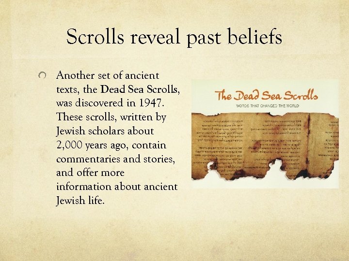 Scrolls reveal past beliefs Another set of ancient texts, the Dead Sea Scrolls, was