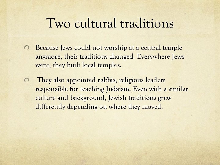 Two cultural traditions Because Jews could not worship at a central temple anymore, their