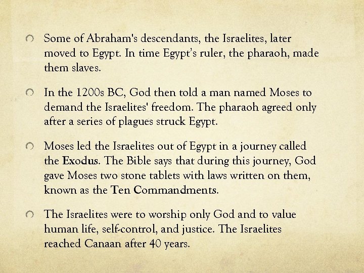 Some of Abraham's descendants, the Israelites, later moved to Egypt. In time Egypt’s ruler,