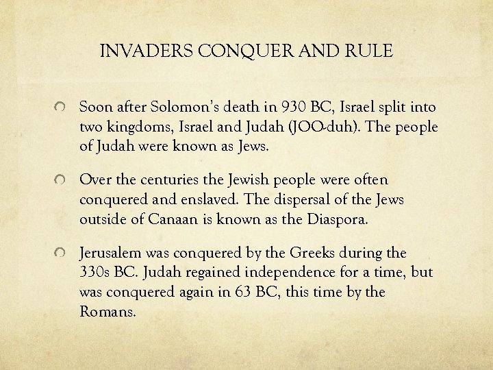 INVADERS CONQUER AND RULE Soon after Solomon’s death in 930 BC, Israel split into