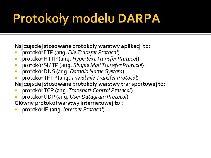 Protokoły modelu DARPA Najczęściej stosowane protokoły warstwy aplikacji to: protokół FTP (ang. File Transfer