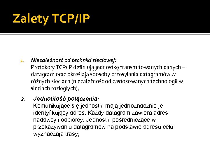 Zalety TCP/IP 1. 2. Niezależność od techniki sieciowej: Protokoły TCP/IP definiują jednostkę transmitowanych danych