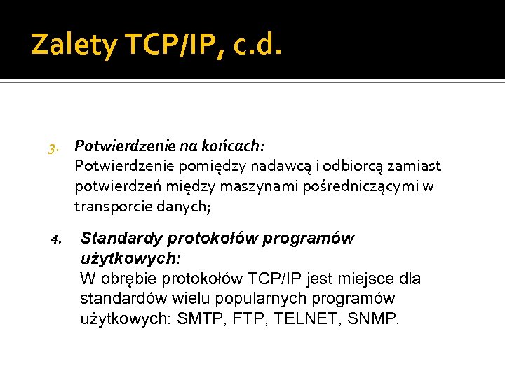 Zalety TCP/IP, c. d. 3. 4. Potwierdzenie na końcach: Potwierdzenie pomiędzy nadawcą i odbiorcą