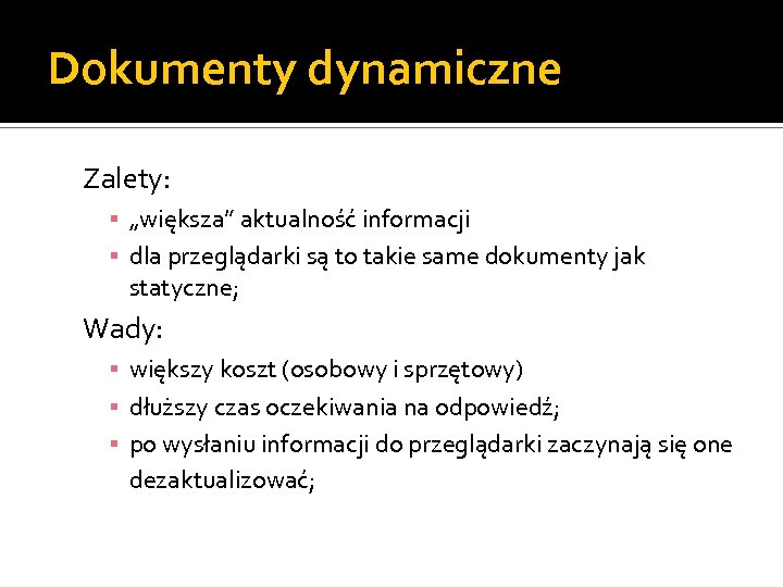 Dokumenty dynamiczne Zalety: ▪ „większa” aktualność informacji ▪ dla przeglądarki są to takie same