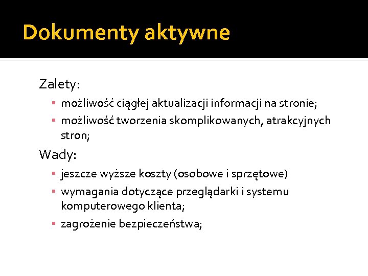 Dokumenty aktywne Zalety: ▪ możliwość ciągłej aktualizacji informacji na stronie; ▪ możliwość tworzenia skomplikowanych,