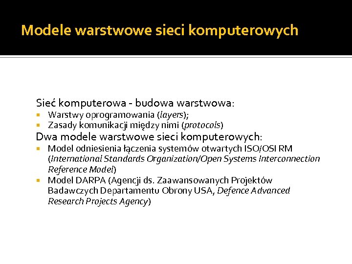 Modele warstwowe sieci komputerowych Sieć komputerowa - budowa warstwowa: Warstwy oprogramowania (layers); Zasady komunikacji