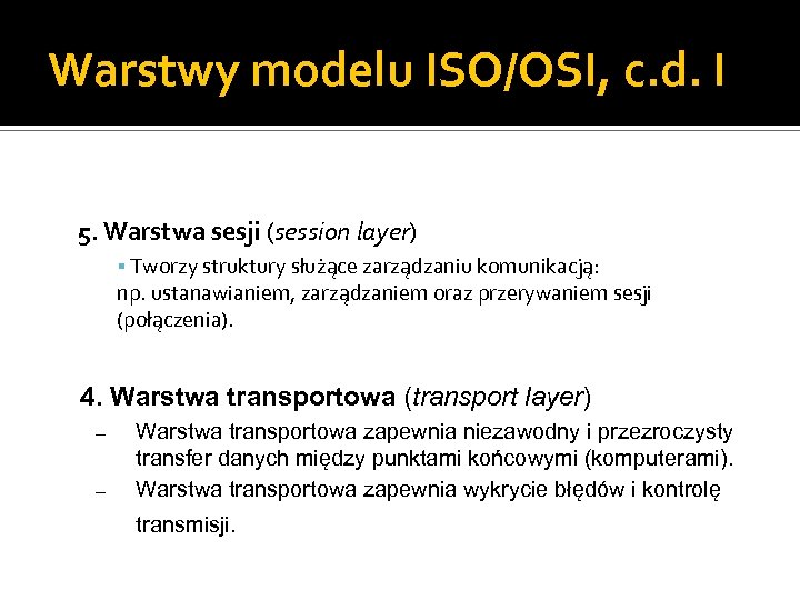 Warstwy modelu ISO/OSI, c. d. I 5. Warstwa sesji (session layer) Tworzy struktury służące