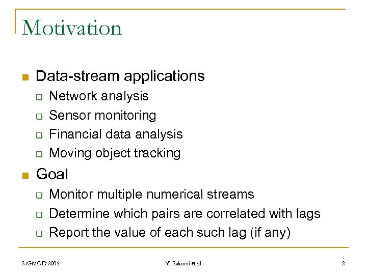 Motivation n Data-stream applications q q n Network analysis Sensor monitoring Financial data analysis