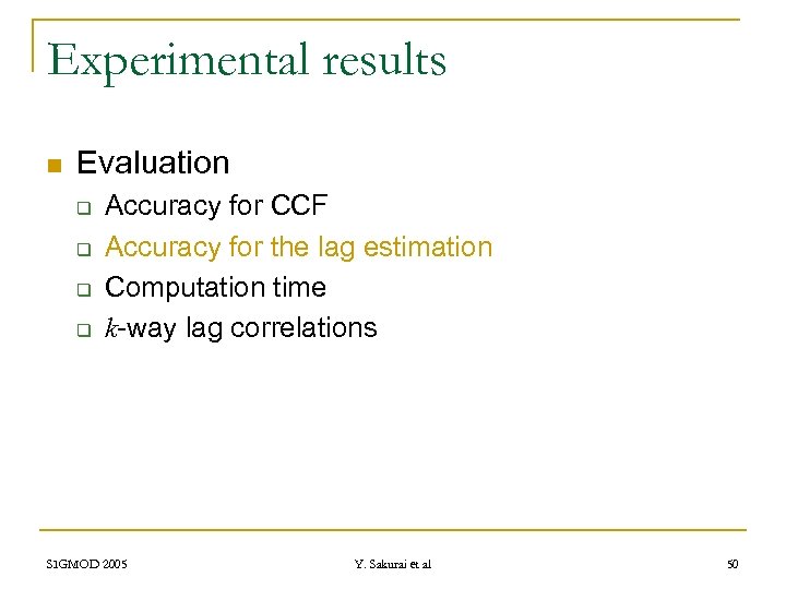 Experimental results n Evaluation q q Accuracy for CCF Accuracy for the lag estimation