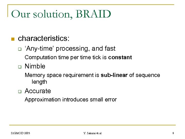 Our solution, BRAID n characteristics: q ‘Any-time’ processing, and fast Computation time per time