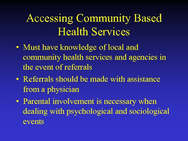 Accessing Community Based Health Services • Must have knowledge of local and community health