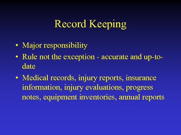 Record Keeping • Major responsibility • Rule not the exception - accurate and up-todate