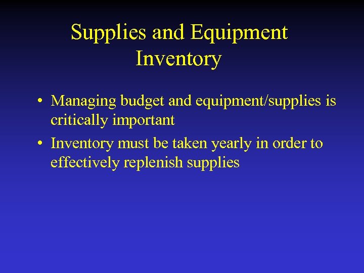 Supplies and Equipment Inventory • Managing budget and equipment/supplies is critically important • Inventory