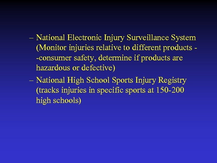 – National Electronic Injury Surveillance System (Monitor injuries relative to different products -consumer safety,