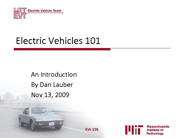 Electric Vehicles 101 An Introduction By Dan Lauber Nov 13, 2009 EVs 101 