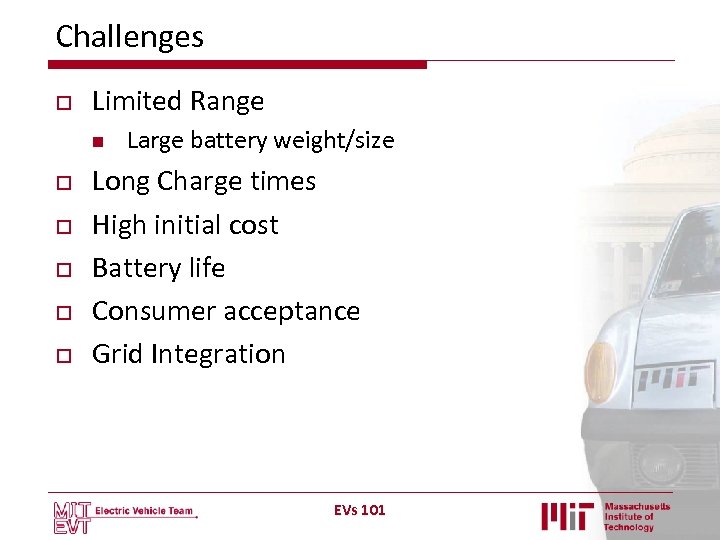 Challenges o Limited Range n o o o Large battery weight/size Long Charge times