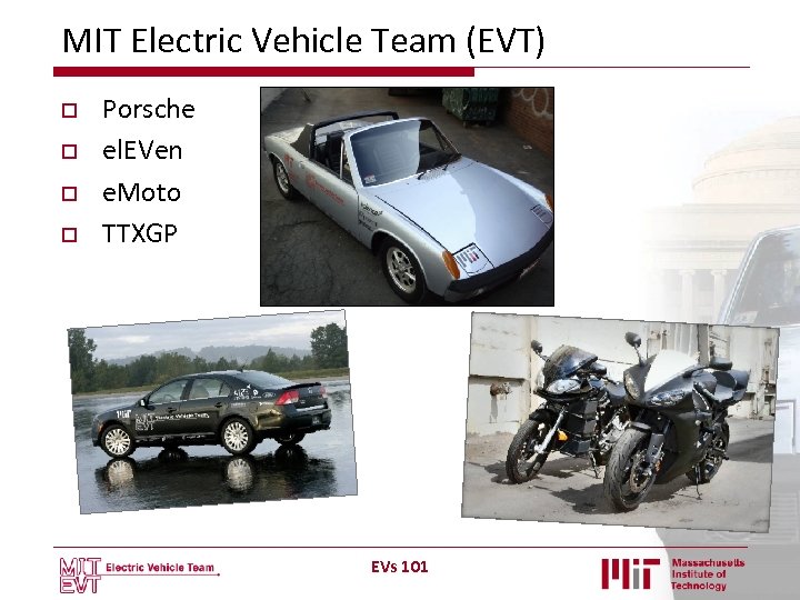 MIT Electric Vehicle Team (EVT) o o Porsche el. EVen e. Moto TTXGP EVs