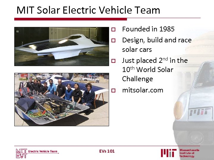 MIT Solar Electric Vehicle Team o o EVs 101 Founded in 1985 Design, build