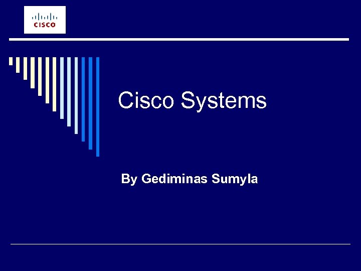 Cisco Systems By Gediminas Sumyla 