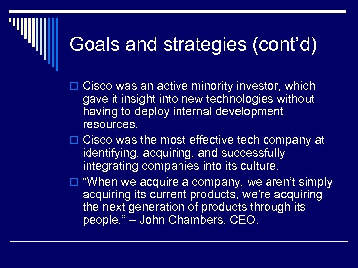 Goals and strategies (cont’d) o Cisco was an active minority investor, which gave it