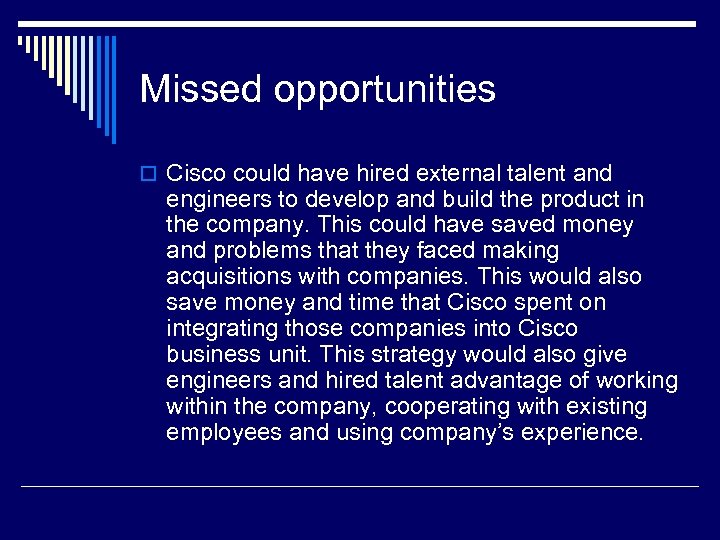 Missed opportunities o Cisco could have hired external talent and engineers to develop and