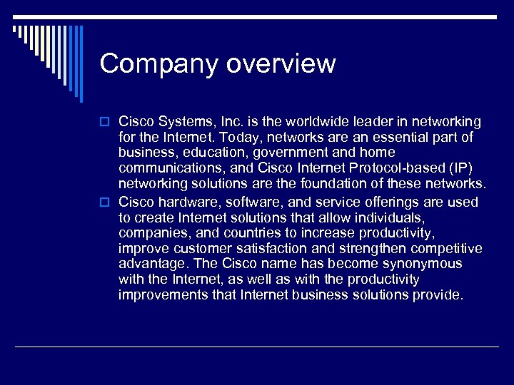 Company overview o Cisco Systems, Inc. is the worldwide leader in networking for the