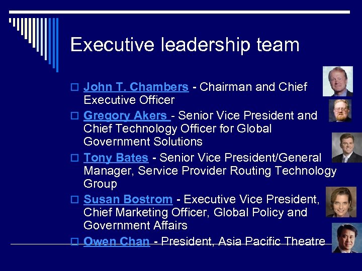 Executive leadership team o John T. Chambers - Chairman and Chief o o Executive