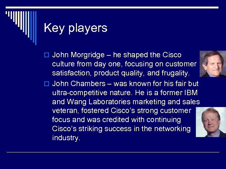 Key players o John Morgridge – he shaped the Cisco culture from day one,