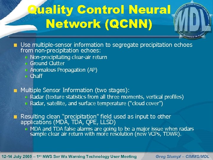 Quality Control Neural Network (QCNN) Use multiple-sensor information to segregate precipitation echoes from non-precipitation