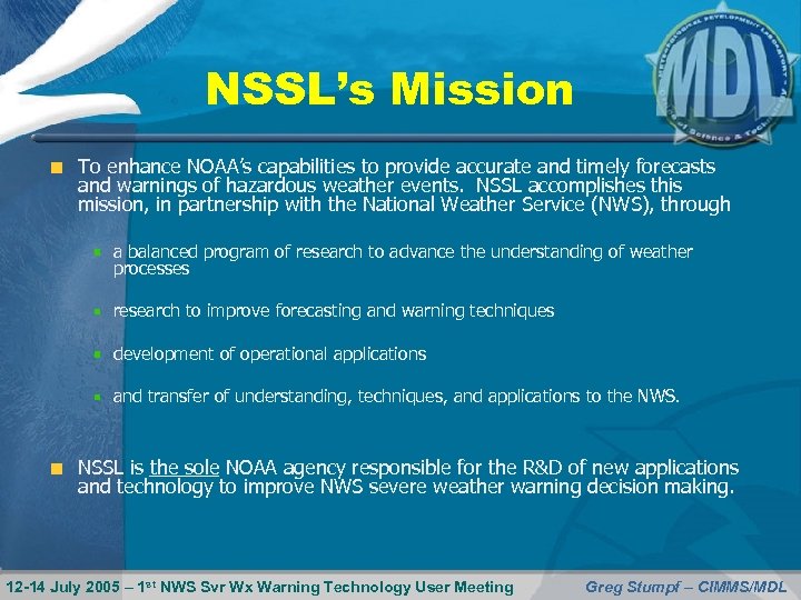 NSSL’s Mission To enhance NOAA’s capabilities to provide accurate and timely forecasts and warnings