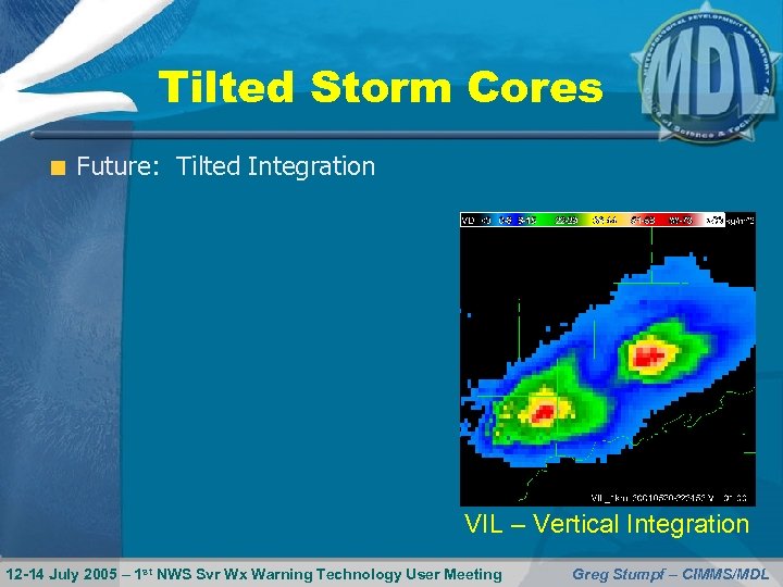 Tilted Storm Cores Future: Tilted Integration VIL – Vertical Integration 12 -14 July 2005
