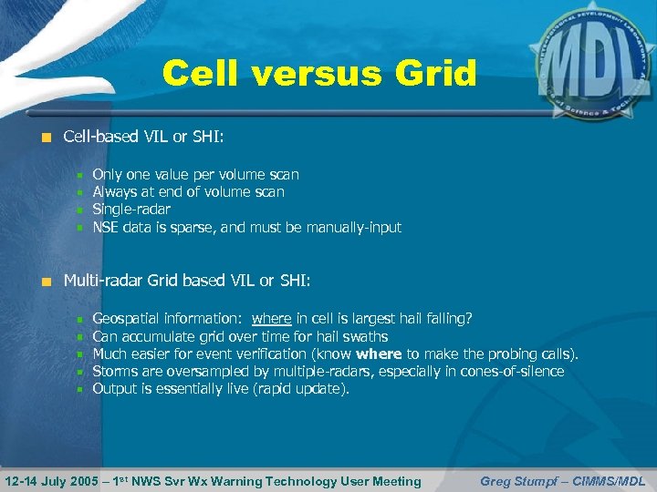 Cell versus Grid Cell-based VIL or SHI: Only one value per volume scan Always