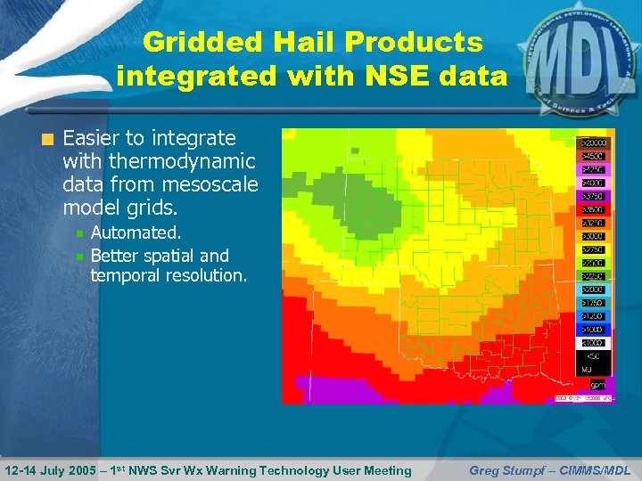 Gridded Hail Products integrated with NSE data Easier to integrate with thermodynamic data from