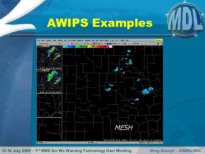 AWIPS Examples MESH 12 -14 July 2005 – 1 st NWS Svr Wx Warning