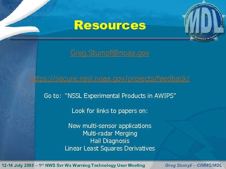Resources Greg. Stumpf@noaa. gov https: //secure. nssl. noaa. gov/projects/feedback/ Go to: “NSSL Experimental Products