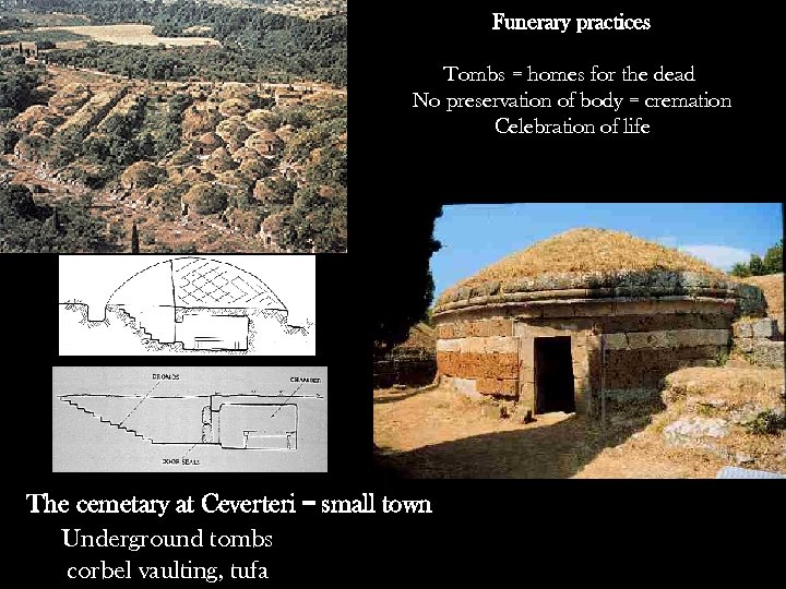 Funerary practices Tombs = homes for the dead No preservation of body = cremation