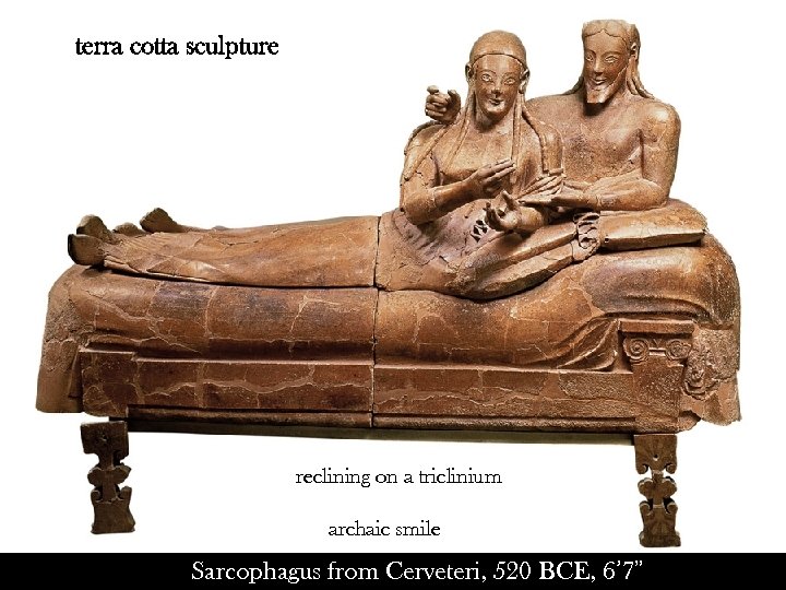 terra cotta sculpture reclining on a triclinium archaic smile Sarcophagus from Cerveteri, 520 BCE,
