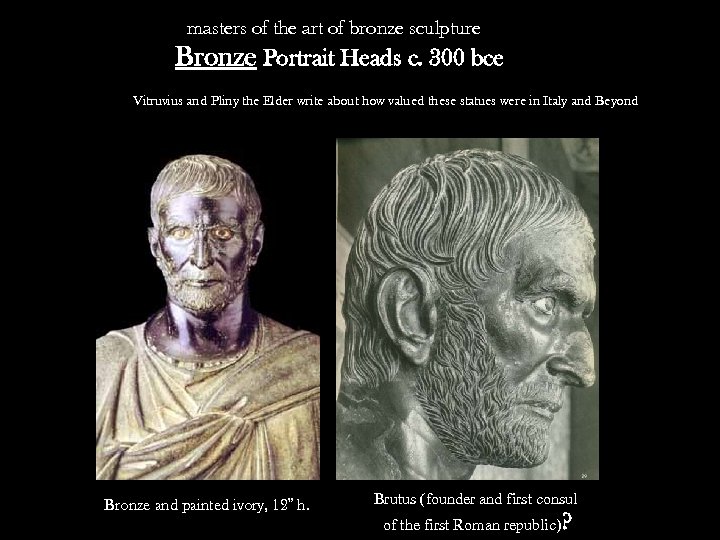 masters of the art of bronze sculpture Bronze Portrait Heads c. 300 bce Vitruvius