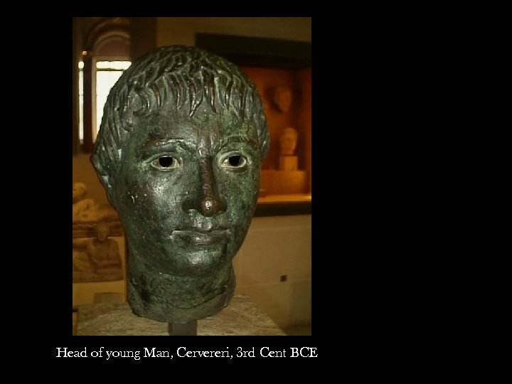 Head of young Man, Cervereri, 3 rd Cent BCE 