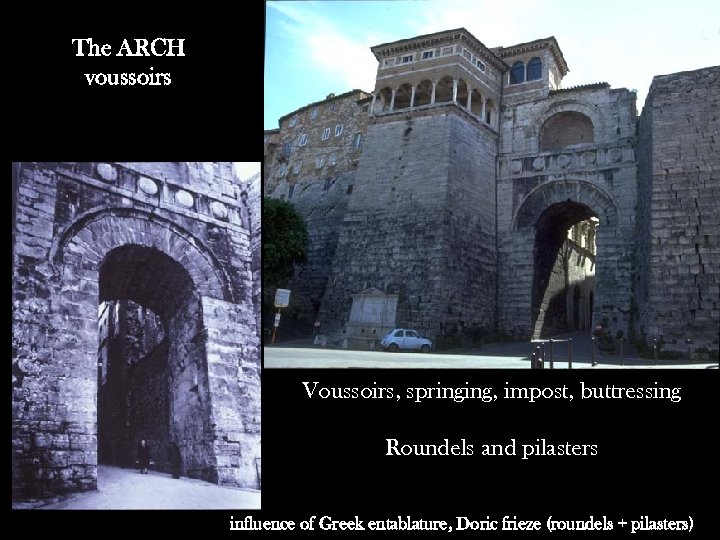 The ARCH voussoirs Voussoirs, springing, impost, buttressing Roundels and pilasters influence of Greek entablature,