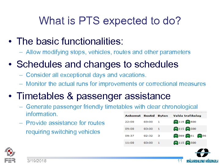 What is PTS expected to do? • The basic functionalities: – Allow modifying stops,