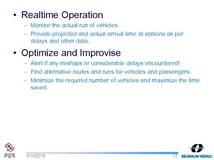  • Realtime Operation – Monitor the actual run of vehicles. – Provide projected