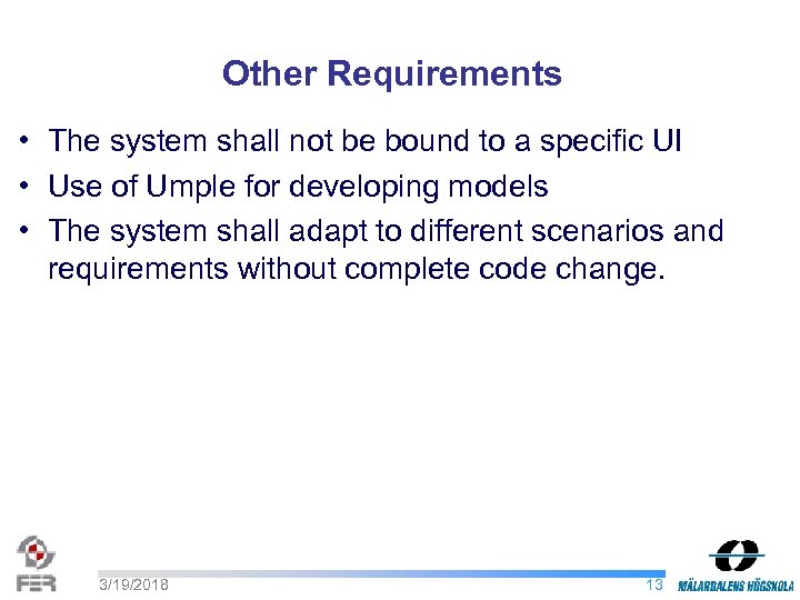 Other Requirements • The system shall not be bound to a specific UI •